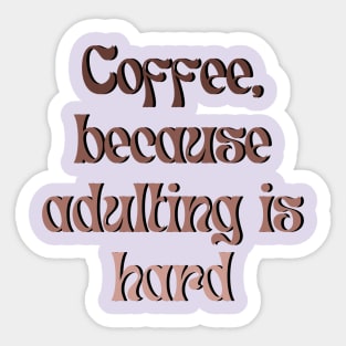 Coffee, because adulting is hard Sticker